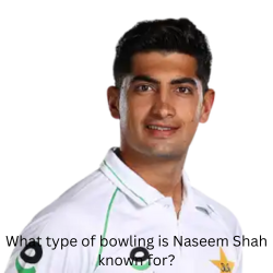 What type of bowling is Naseem Shah known for?