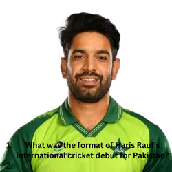 What was the format of Haris Rauf's international cricket debut for Pakistan?