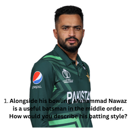 Alongside his bowling, Muhammad Nawaz is a useful batsman in the middle order. How would you describe his batting style?