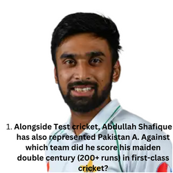 Alongside Test cricket, Abdullah Shafique has also represented Pakistan A. Against which team did he score his maiden double century (200+ runs) in first-class cricket?
