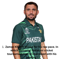 Zaman Khan is known for his raw pace. In which domestic Pakistani cricket tournament has he impressed with his bowling?