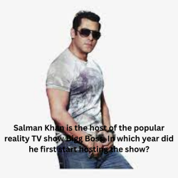 Salman Khan is the host of the popular reality TV show Bigg Boss. In which year did he first start hosting the show?