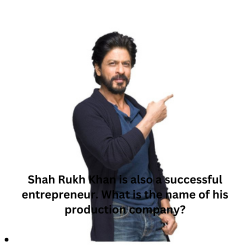 Shah Rukh Khan is also a successful entrepreneur. What is the name of his production company?