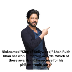 Nicknamed "King of Bollywood," Shah Rukh Khan has won numerous awards. Which of these awards did he receive for his philanthropic work?