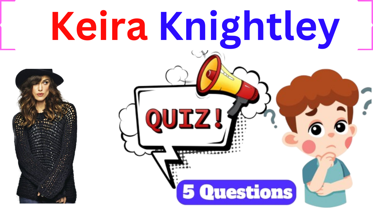 Keira Knightley 5 Questions Quiz