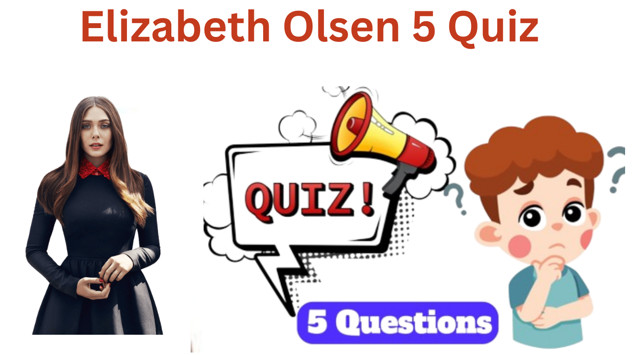 Elizabeth Olsen 5 Questions Quiz